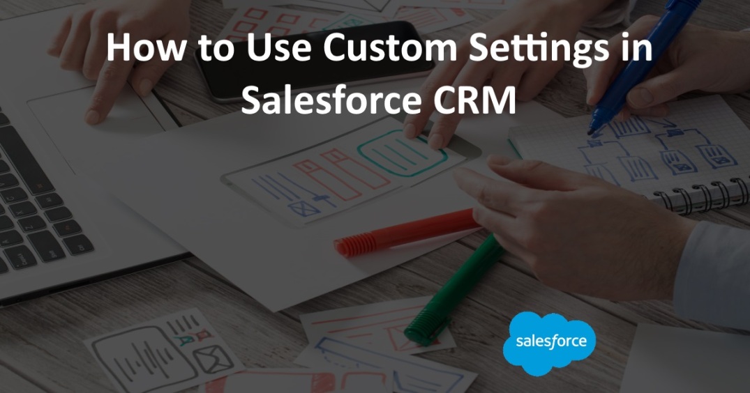 How to Use Custom Settings in Salesforce CRM